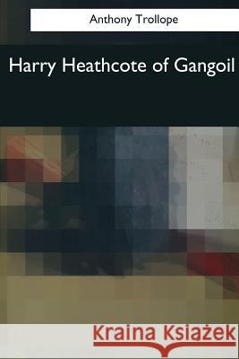 Harry Heathcote of Gangoil Trollope Anthony 9781544084480 Createspace Independent Publishing Platform - książka