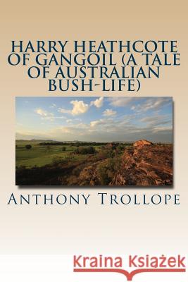 Harry Heathcote of Gangoil (A Tale of Australian Bush-Life) Trollope, Anthony 9781535180443 Createspace Independent Publishing Platform - książka