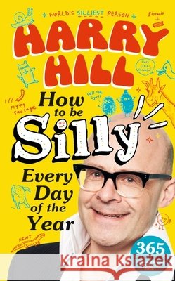 Harry Hill How To Be Silly Every Day of the Year: A laugh-out-loud, fun-packed activity book - The perfect gift for readers 8+ Harry Hill 9781529530018 Walker Books Ltd - książka