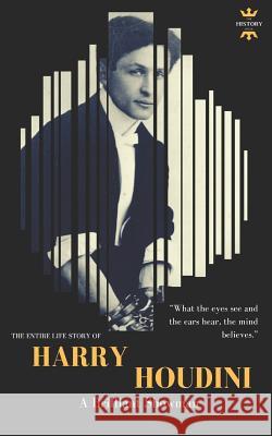 Harry Houdini: A brilliant showman. The World's Greatest Escape Artist Hour, The History 9781719864619 Independently Published - książka