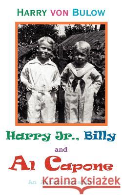 Harry Jr., Billy & Al Capone: An Autobiography Von Bulow, Harry 9781420812558 Authorhouse - książka