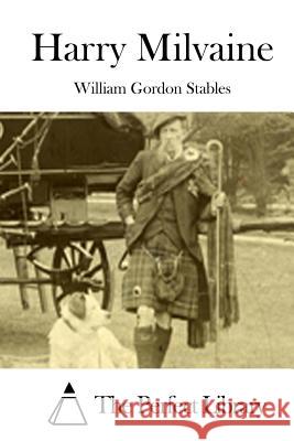 Harry Milvaine William Gordon Stables The Perfect Library 9781512177312 Createspace - książka