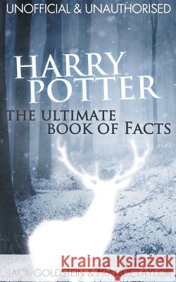 Harry Potter: The Ultimate Book of Facts Goldstein, Jack 9781783334179 AUK Authors - książka