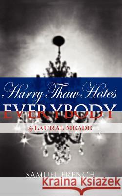 Harry Thaw Hates Everybody Laural Meade 9780573699061 Samuel French Inc - książka