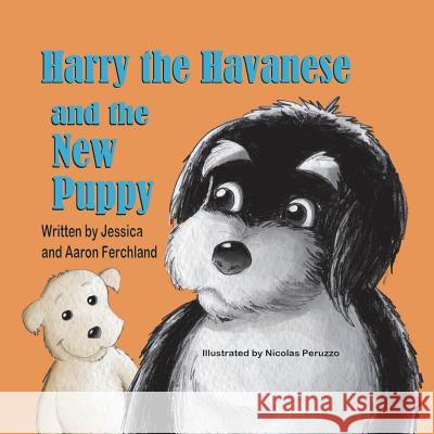 Harry the Havanese and the New Puppy Jessica Ferchland Aaron Ferchland Nicolas Peruzzo 9781612253459 Mirror Publishing - książka