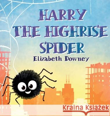 Harry the Highrise Spider Elizabeth Downey 9781955245166 Booksmith Publishing - książka