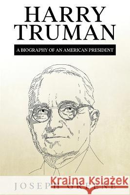 Harry Truman: A Biography of an American President Joseph Greene 9781959018636 Rivercat Books LLC - książka