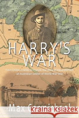 Harry's War: The Life and Times of 6426, Private Harry Francis Withers, 1st Australian Imperial Force Max Carmichael 9781914965210 Mirador Publishing - książka