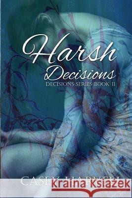 Harsh Decisions Casey Harvell 9781494435332 Createspace - książka