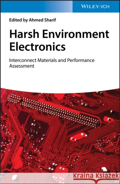 Harsh Environment Electronics: Interconnect Materials and Performance Assessment Sharif, Ahmed 9783527344192 Wiley-Vch - książka