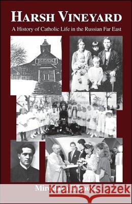 Harsh Vineyard: A History of Catholic Life in the Russian Far East Miroslava Efimova 9781425168032 Trafford Publishing - książka