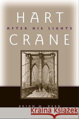 Hart Crane : After His Lights Brian M. Reed 9780817314880 University Alabama Press - książka