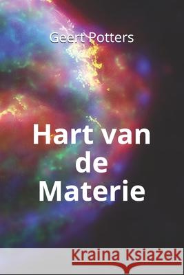 Hart van de Materie: Op zoek naar de bouwstenen van de natuur Potters, Geert 9781725542624 Createspace Independent Publishing Platform - książka