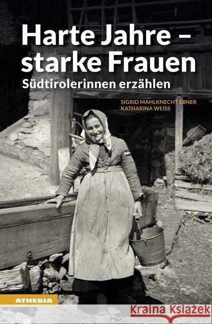 Harte Jahre - starke Frauen : Südtirolerinnen erzählen. Ungekürzte Ausgabe Mahlknecht Ebner, Sigrid; Weiss, Katharina 9788868394134 Athesia - książka