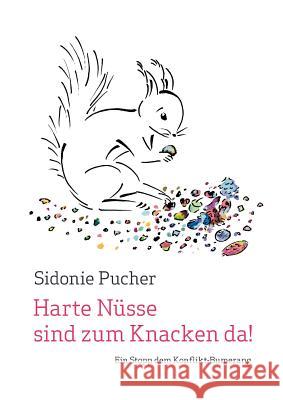 Harte Nüsse sind zum Knacken da!: Ein Stopp dem Konflikt-Bumerang Sidonie Pucher 9783732203413 Books on Demand - książka