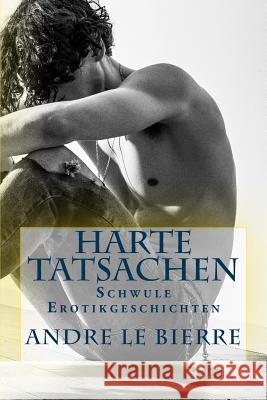 Harte Tatsachen: Schwule Erotikgeschichten Andre L 9781534856424 Createspace Independent Publishing Platform - książka