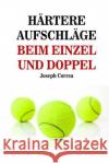 Hartere Aufschlage Beim Einzel Und Doppel: Schlag wie ein Profi auf Correa (Lizenzierter Profi-Tennistrainer 9781500820091 Createspace