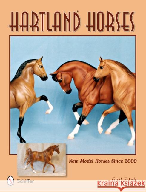 Hartland Horses: New Model Horses Since 2000 Gail Fitch 9780764340284 Schiffer Publishing - książka