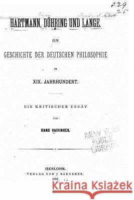 Hartman, Dühring und Lange Zur Geschichte der deutschen Philosophie im XIX. Jahrhundert Vaihinger, Hans 9781530448708 Createspace Independent Publishing Platform - książka