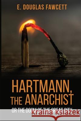 Hartmann, the Anarchist: Or the Doom of the Great City E. Douglas Fawcett 9781396322372 Left of Brain Onboarding Pty Ltd - książka
