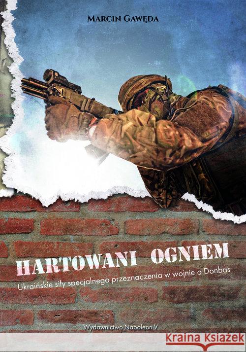 Hartowani ogniem. Ukraińskie siły Gawęda Marcin 9788378896722 Napoleon V - książka