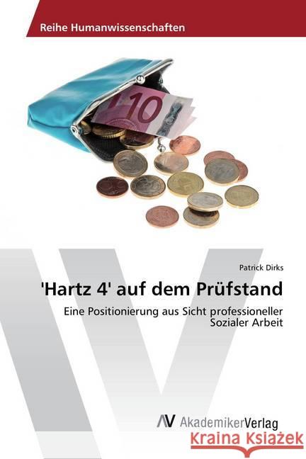 'Hartz 4' auf dem Prüfstand : Eine Positionierung aus Sicht professioneller Sozialer Arbeit Dirks, Patrick 9786202210058 AV Akademikerverlag - książka