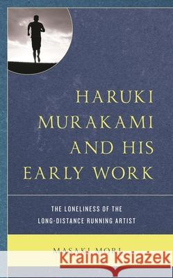 Haruki Murakami and His Early Work: The Loneliness of the Long-Distance Running Artist Masaki Mori 9781793635990 Lexington Books - książka