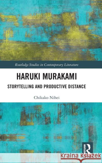 Haruki Murakami: Storytelling and Productive Distance Chikako Nihei 9780367256418 Routledge - książka