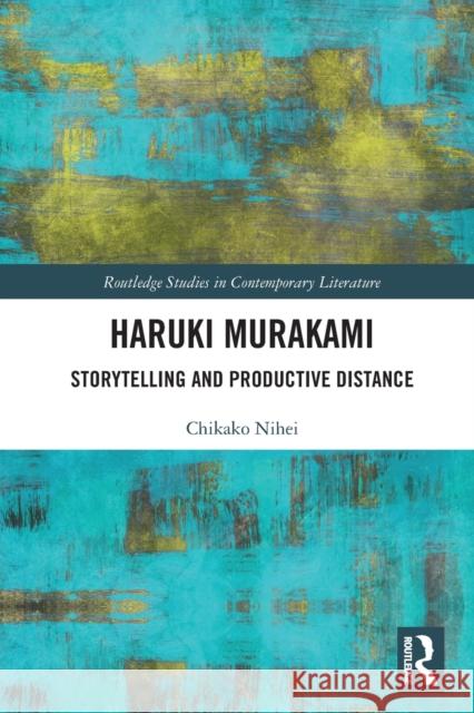 Haruki Murakami: Storytelling and Productive Distance Chikako Nihei 9781032241197 Routledge - książka