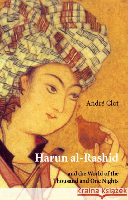 Harun Al-Rashid: and the World of the Thousand and One Nights Andre Clot, John Howe 9780863565502 Saqi Books - książka