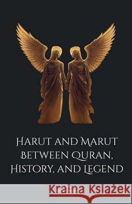Harut and Marut: Between Quran, History, and Legend Usman, Burhan Bin 9798235711860 Burhan Bin Usman - książka