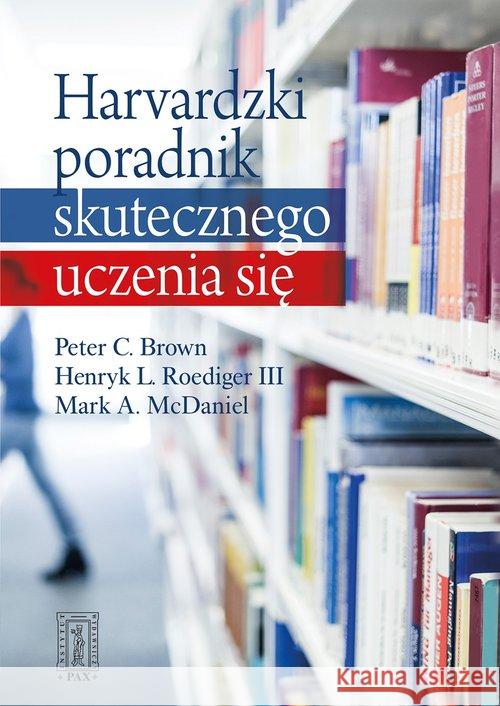 Harvardzki poradnik skutecznego uczenia się Brown Peter C Roediger III Henry L McDaniel Mark A 9788321119755 Pax - książka