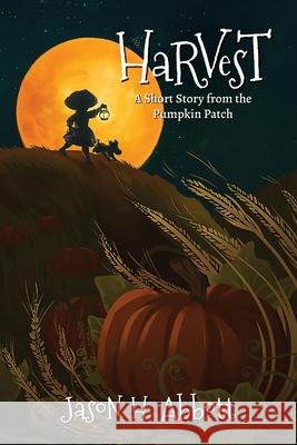 Harvest: A Short Story from the Pumpkin Patch Jason H Abbott, Kate Whitmore 9781951478025 Blue Boar Press - książka