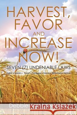 Harvest, Favor and Increase Now!: Seven (7) Undeniable Laws Debbie-Ann Lawrence 9781503536784 Xlibris Us - książka