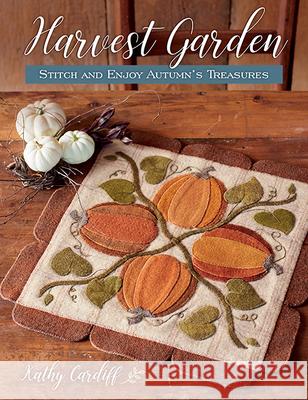 Harvest Garden: Stitch and Enjoy Autumn's Treasures Kathy Cardiff 9781683560661 That Patchwork Place - książka