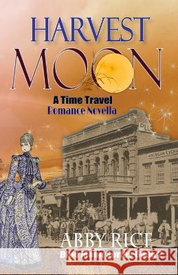 Harvest Moon: A Time Travel Romance Novella Abby Rice   9798385997282 Independently Published - książka