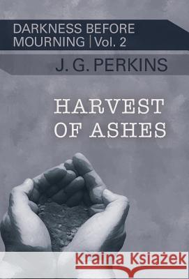 Harvest of Ashes J. Greg Perkins J. G. Perkins 9781633980600 Chatwin Books - książka