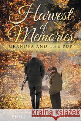 Harvest of Memories: Grandpa and the Pup Phillip Sinclair Hill 9781635256888 Christian Faith - książka