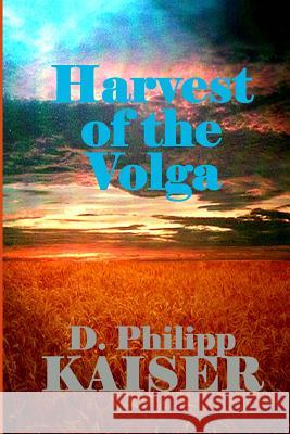 Harvest of the Volga D. Philipp Kaiser 9781495469657 Createspace - książka