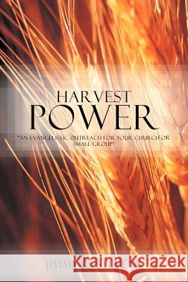 Harvest Power: An Evangelistic Outreach for Your Church or Small Group Stevens, Jimmy R. 9781468551945 Authorhouse - książka