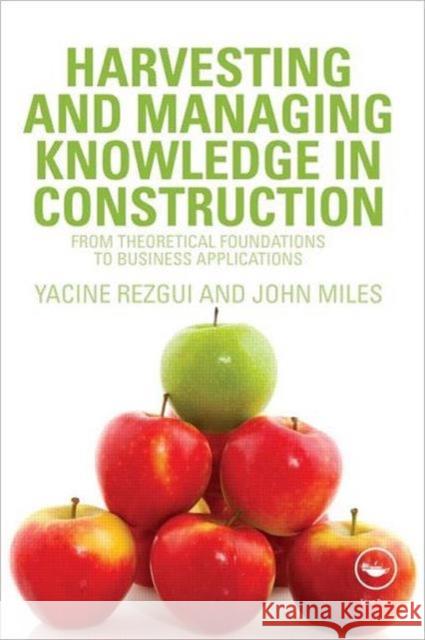 Harvesting and Managing Knowledge in Construction: From Theoretical Foundations to Business Applications Rezgui, Yacine 9780415545969  - książka