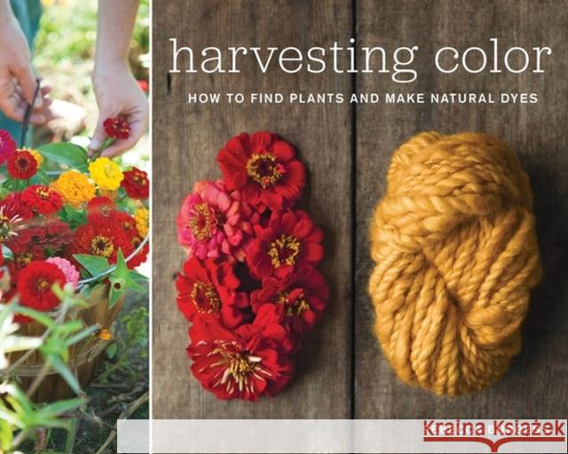 Harvesting Color: How to Find Plants and Make Natural Dyes Rebecca Burgess 9781579654252 Artisan - książka