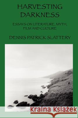 Harvesting Darkness: Essays on Literature, Myth, Film and Culture Slattery, Dennis Patrick 9780595384525 iUniverse - książka