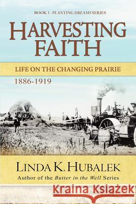 Harvesting Faith: Life on the Changing Prairie (Planting Dreams Series) Linda K. Hubalek 9781480090231 Createspace - książka