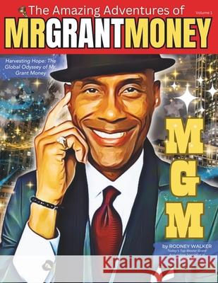 Harvesting Hope: The Global Odyssey of Mr. Grant Money Rodney Walker 9780965927505 Strive Press, LLC - książka