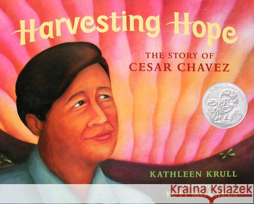 Harvesting Hope: The Story of Cesar Chavez Kathleen Krull Yuyi Morales 9780152014377 Harcourt Children's Books - książka