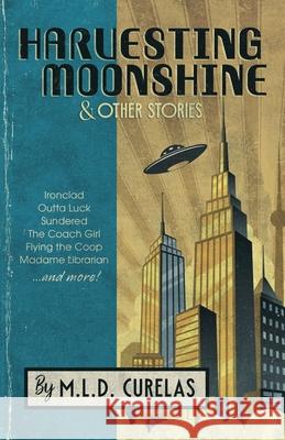 Harvesting Moonshine and Other Stories M. L. D. Curelas 9781989407882 Tyche Books - książka