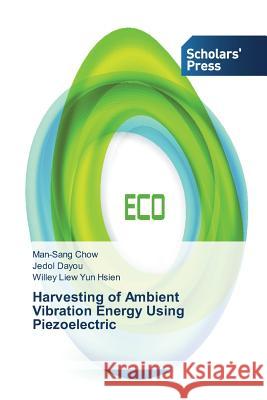 Harvesting of Ambient Vibration Energy Using Piezoelectric Chow Man-Sang                            Dayou Jedol                              Liew Yun Hsien Willey 9783639516630 Scholars' Press - książka