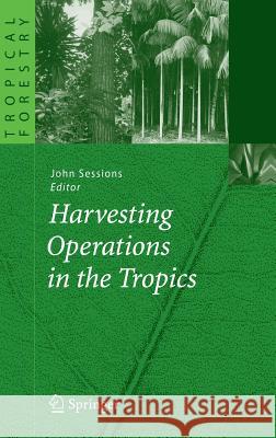 Harvesting Operations in the Tropics John Sessions 9783540463900 Springer - książka