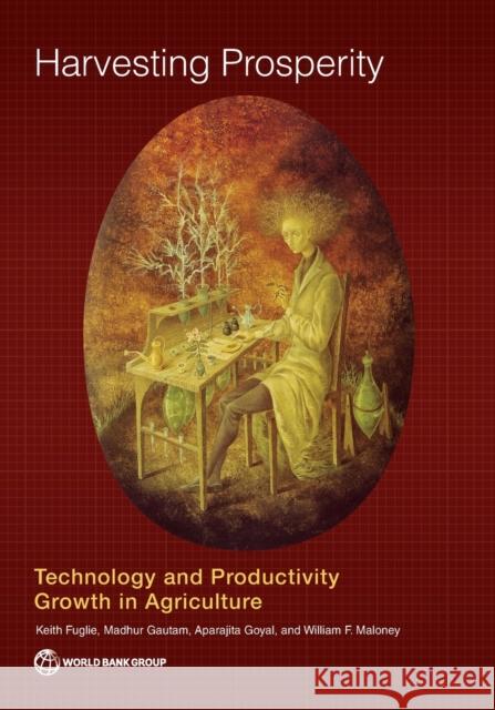 Harvesting Prosperity: Technology and Productivity Growth in Agriculture Keith Fuglie Madhur Gautam Aparajita Goyal 9781464813931 World Bank Publications - książka